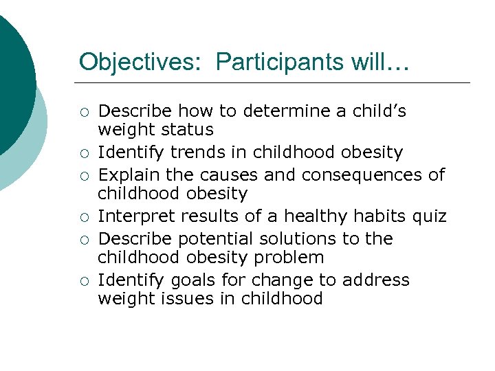 Objectives: Participants will… ¡ ¡ ¡ Describe how to determine a child’s weight status