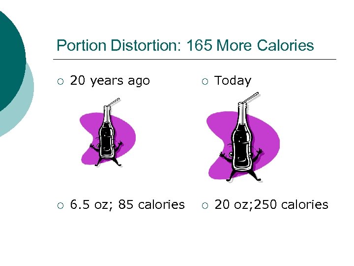 Portion Distortion: 165 More Calories ¡ 20 years ago ¡ Today ¡ 6. 5