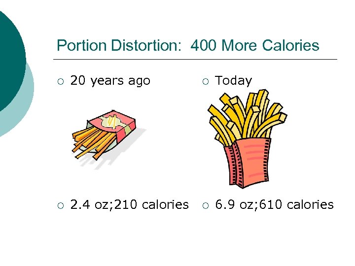 Portion Distortion: 400 More Calories ¡ 20 years ago ¡ Today ¡ 2. 4