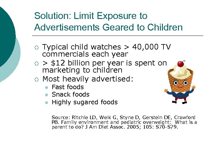 Solution: Limit Exposure to Advertisements Geared to Children ¡ ¡ ¡ Typical child watches