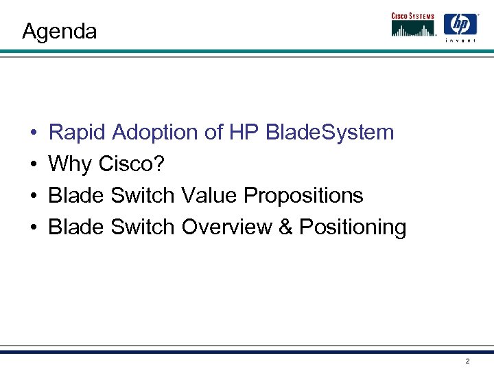 Agenda • • Rapid Adoption of HP Blade. System Why Cisco? Blade Switch Value