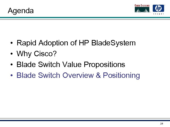 Agenda • • Rapid Adoption of HP Blade. System Why Cisco? Blade Switch Value