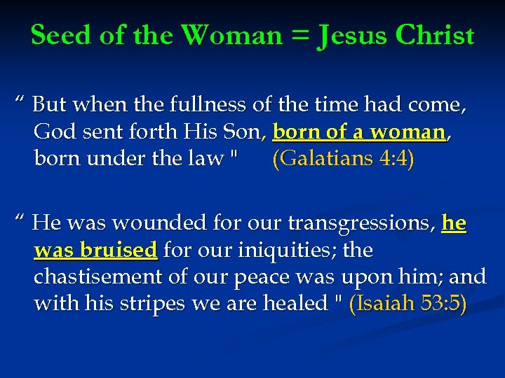 Seed of the Woman = Jesus Christ “ But when the fullness of the