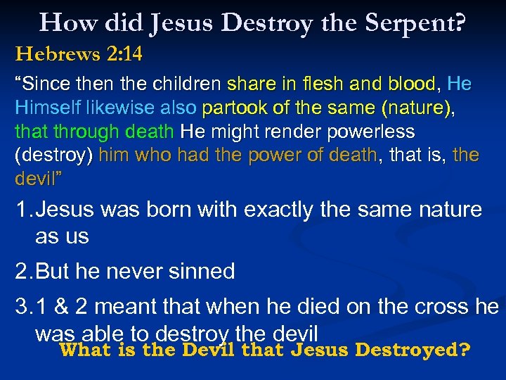 How did Jesus Destroy the Serpent? Hebrews 2: 14 “Since then the children share
