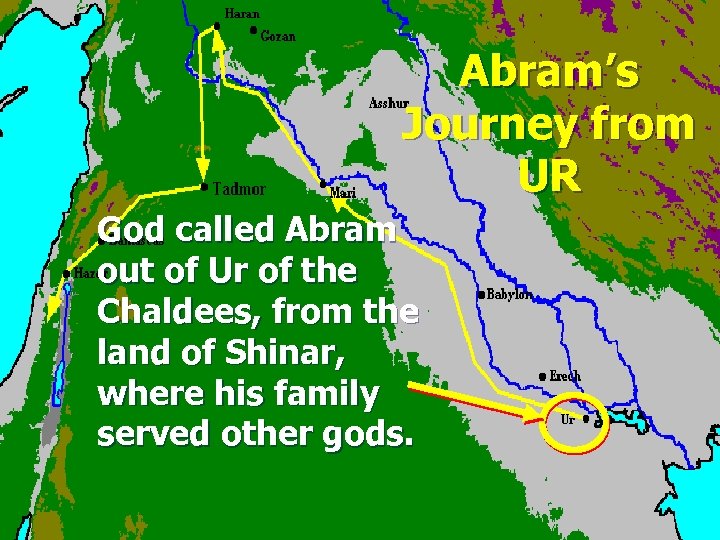 Abram’s Journey from UR God called Abram out of Ur of the Chaldees, from