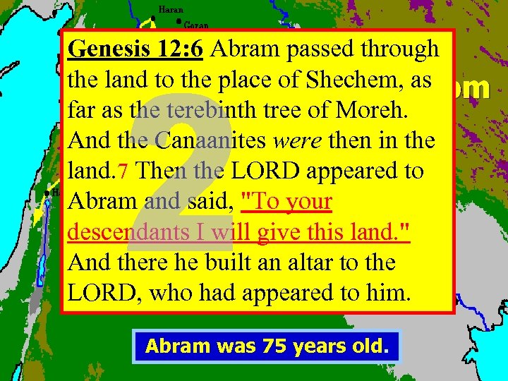 Genesis 12: 6 Abram passed through Abram’s the land to the place of Shechem,