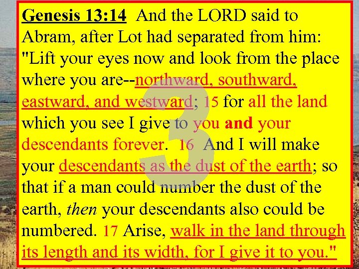 Genesis 13: 14 And the LORD said to Abram, after Lot had separated from