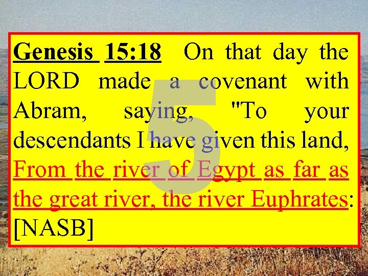 Genesis 15: 18 On that day the LORD made a covenant with Abram, saying,