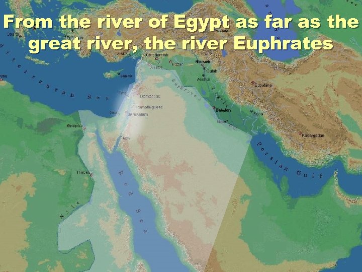 From the river of Egypt as far as the great river, the river Euphrates