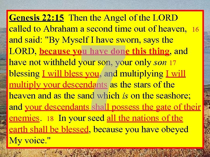 Genesis 22: 15 Then the Angel of the LORD called to Abraham a second
