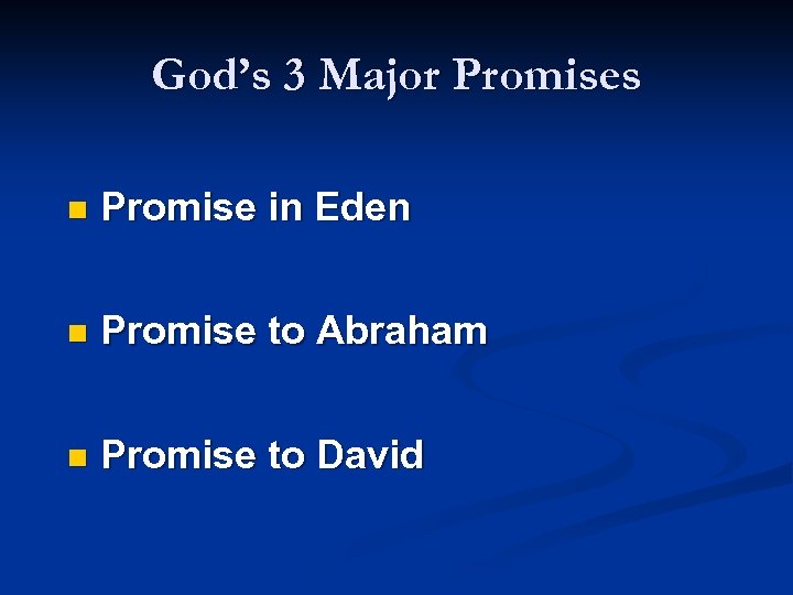 God’s 3 Major Promises n Promise in Eden n Promise to Abraham n Promise