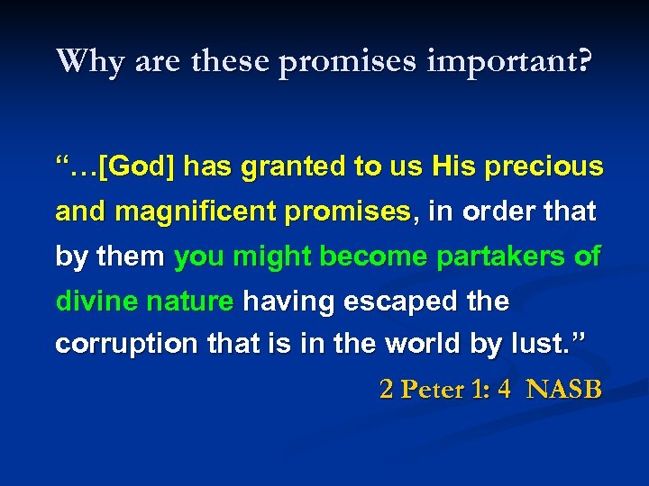 Why are these promises important? “…[God] has granted to us His precious and magnificent