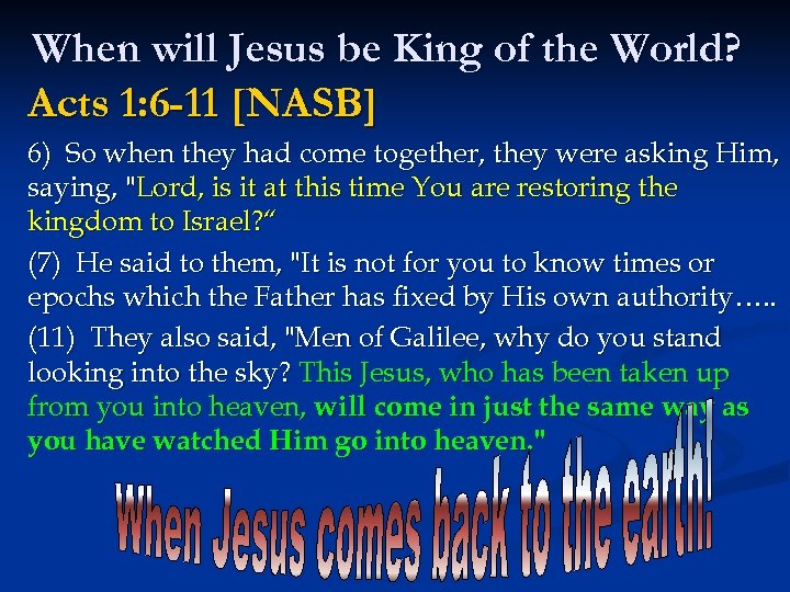 When will Jesus be King of the World? Acts 1: 6 -11 [NASB] 6)
