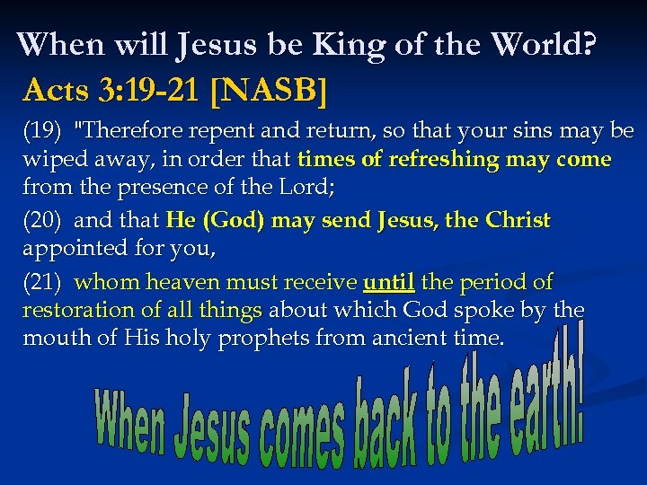 When will Jesus be King of the World? Acts 3: 19 -21 [NASB] (19)