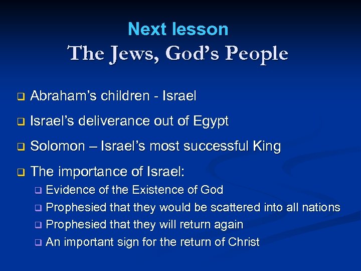 Next lesson The Jews, God’s People q Abraham’s children - Israel q Israel’s deliverance