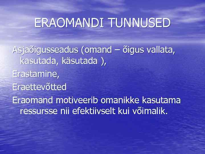 ERAOMANDI TUNNUSED Asjaõigusseadus (omand – õigus vallata, kasutada, käsutada ), Erastamine, Eraettevõtted Eraomand motiveerib