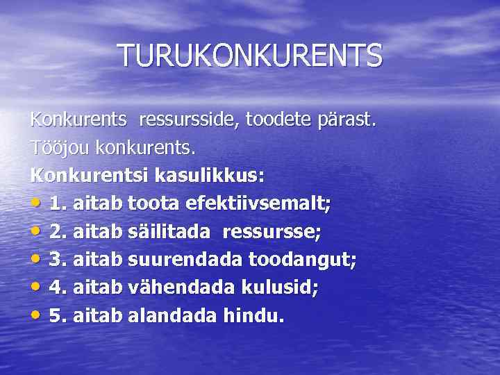 TURUKONKURENTS Konkurents ressursside, toodete pärast. Tööjou konkurents. Konkurentsi kasulikkus: • 1. aitab toota efektiivsemalt;