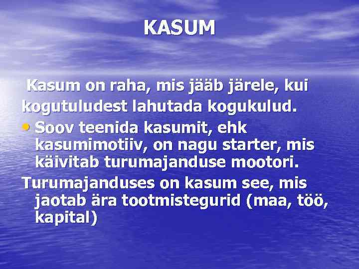 KASUM Kasum on raha, mis jääb järele, kui kogutuludest lahutada kogukulud. • Soov teenida