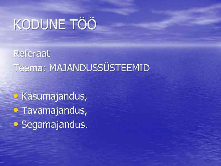 KODUNE TÖÖ Referaat Teema: MAJANDUSSÜSTEEMID • Käsumajandus, • Tavamajandus, • Segamajandus. 