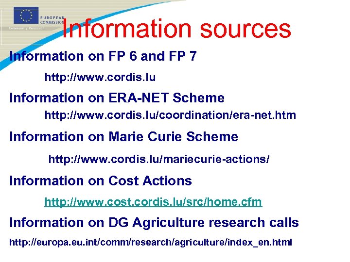 Information sources Information on FP 6 and FP 7 http: //www. cordis. lu Information