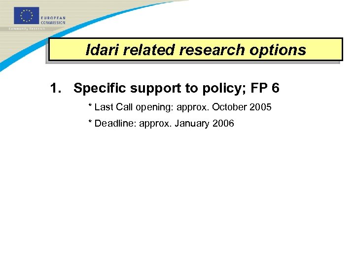 Idari related research options 1. Specific support to policy; FP 6 * Last Call