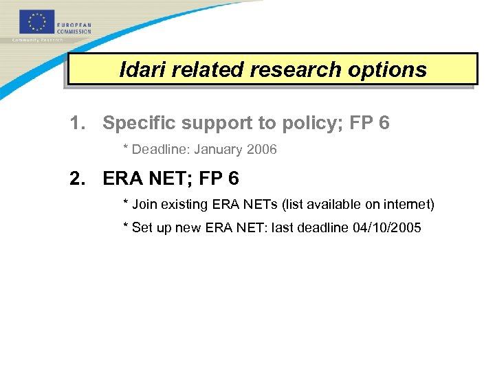 Idari related research options 1. Specific support to policy; FP 6 * Deadline: January