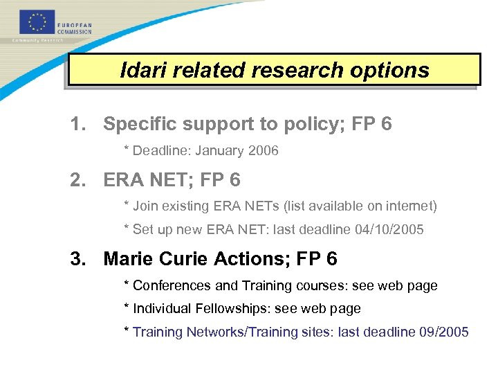 Idari related research options 1. Specific support to policy; FP 6 * Deadline: January