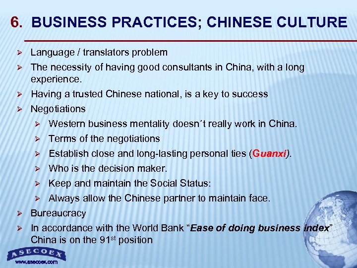 6. BUSINESS PRACTICES; CHINESE CULTURE Ø Ø Ø Language / translators problem The necessity