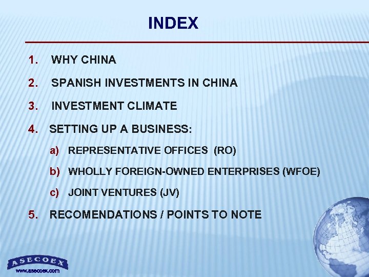 INDEX 1. WHY CHINA 2. SPANISH INVESTMENTS IN CHINA 3. INVESTMENT CLIMATE 4. SETTING