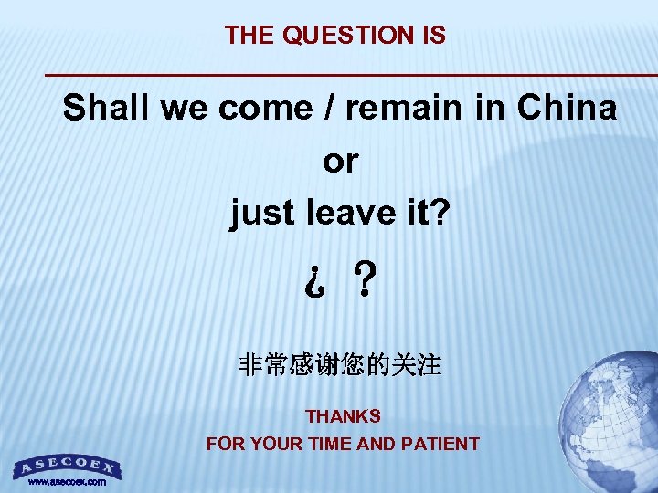 THE QUESTION IS Shall we come / remain in China or just leave it?