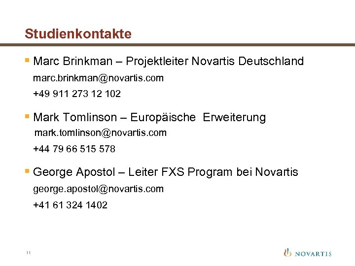Studienkontakte § Marc Brinkman – Projektleiter Novartis Deutschland marc. brinkman@novartis. com +49 911 273