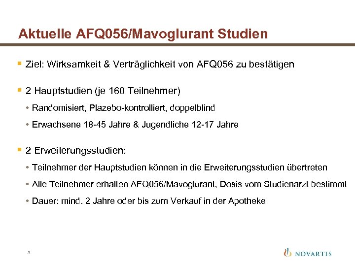 Aktuelle AFQ 056/Mavoglurant Studien § Ziel: Wirksamkeit & Verträglichkeit von AFQ 056 zu bestätigen