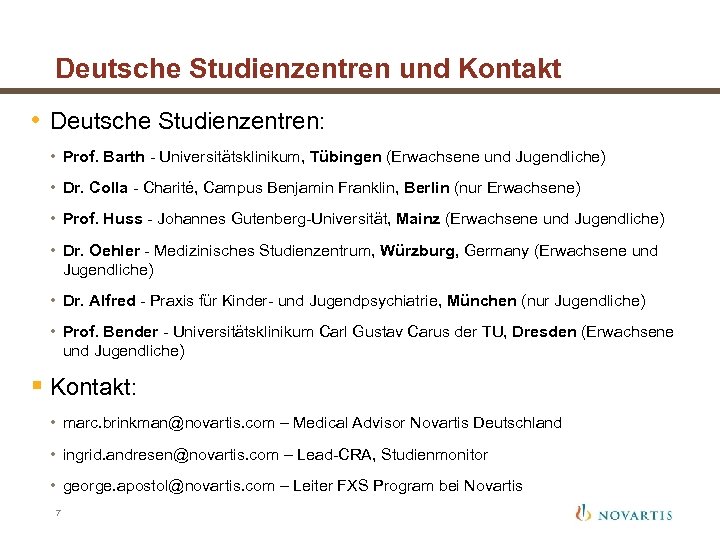Deutsche Studienzentren und Kontakt • Deutsche Studienzentren: • Prof. Barth - Universitätsklinikum, Tübingen (Erwachsene
