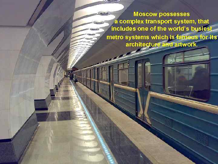 Moscow possesses a complex transport system, that includes one of the world’s busiest metro