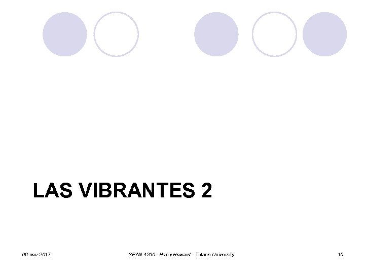 LAS VIBRANTES 2 08 -nov-2017 SPAN 4260 - Harry Howard - Tulane University 15