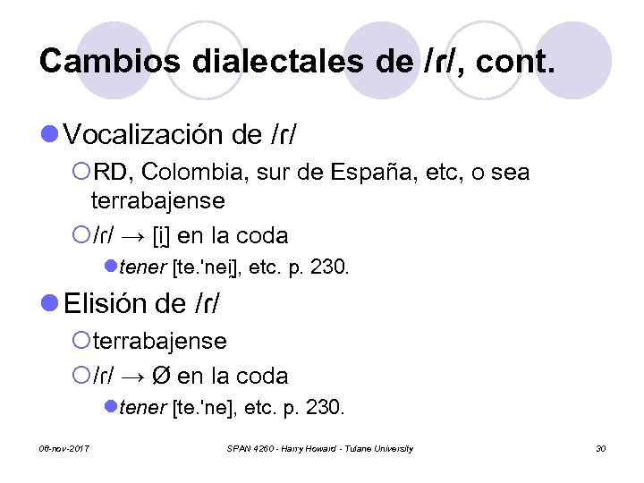 Cambios dialectales de /ɾ/, cont. l Vocalización de /ɾ/ ¡RD, Colombia, sur de España,