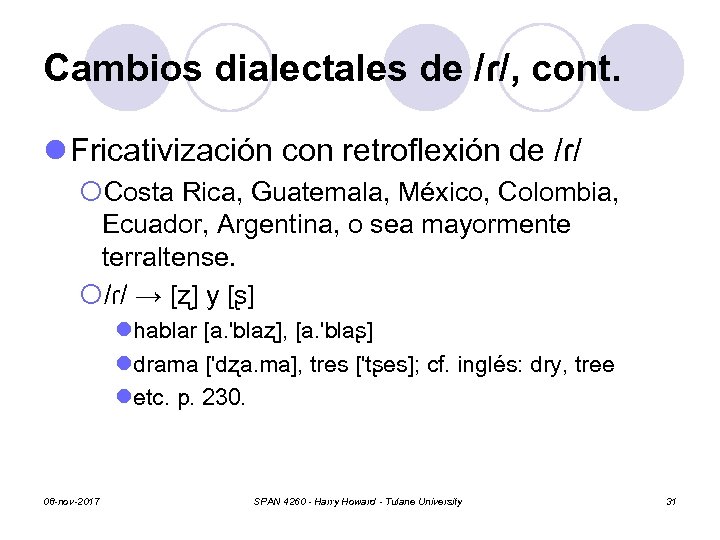 Cambios dialectales de /ɾ/, cont. l Fricativización con retroflexión de /ɾ/ ¡Costa Rica, Guatemala,