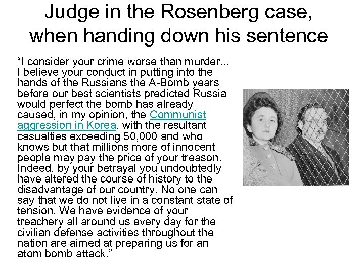 Judge in the Rosenberg case, when handing down his sentence “I consider your crime