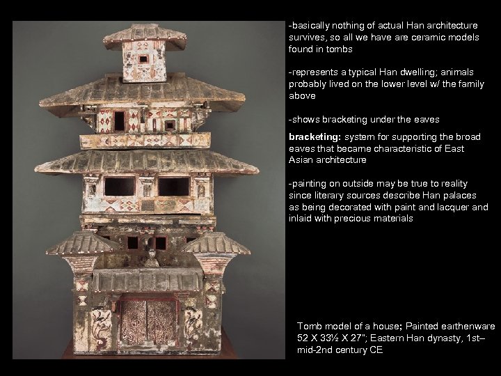 -basically nothing of actual Han architecture survives, so all we have are ceramic models