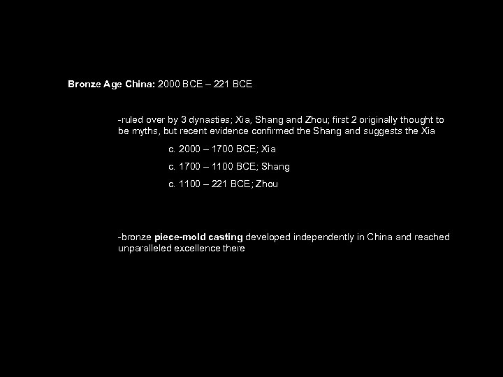 Bronze Age China: 2000 BCE – 221 BCE -ruled over by 3 dynasties; Xia,