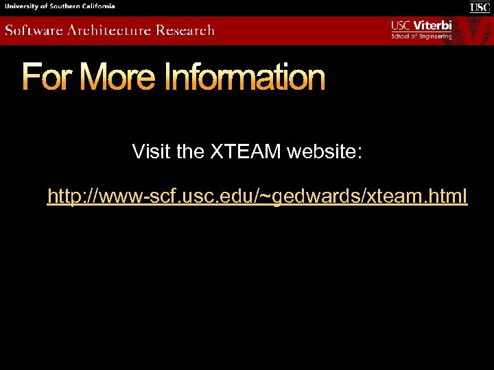 For More Information Visit the XTEAM website: http: //www-scf. usc. edu/~gedwards/xteam. html 