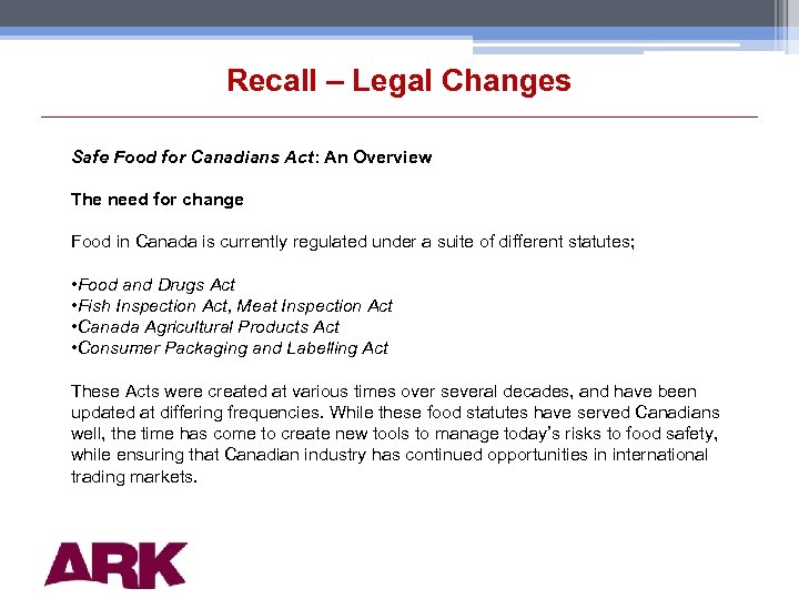 Recall – Legal Changes Safe Food for Canadians Act: An Overview The need for