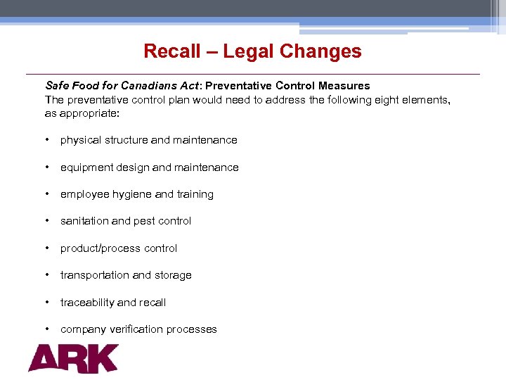Recall – Legal Changes Safe Food for Canadians Act: Preventative Control Measures The preventative