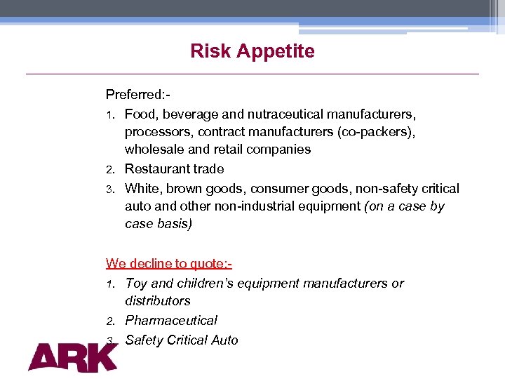 Risk Appetite Preferred: 1. Food, beverage and nutraceutical manufacturers, processors, contract manufacturers (co-packers), wholesale