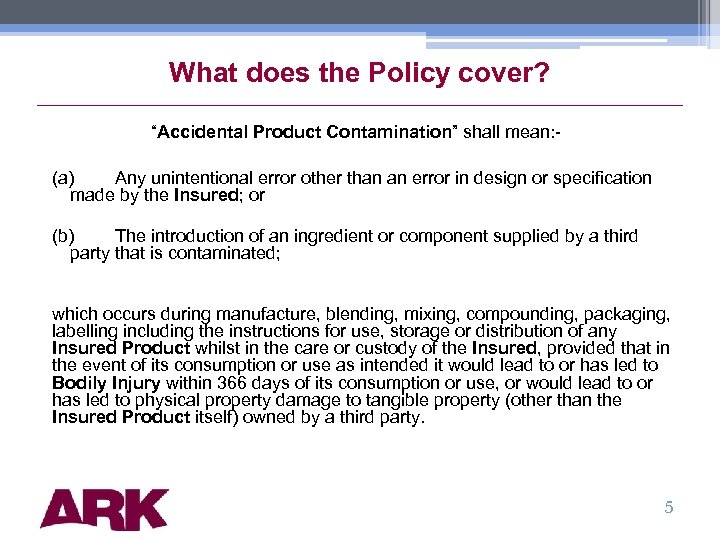 What does the Policy cover? “Accidental Product Contamination” shall mean: (a) Any unintentional error