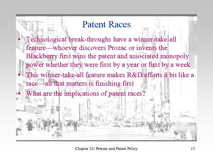 Patent Races • Technological break-throughs have a winner-take-all feature—whoever discovers Prozac or invents the