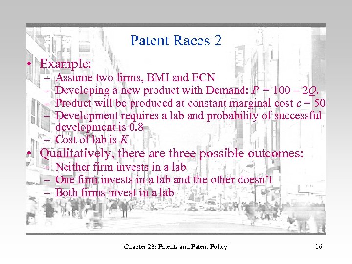 Patent Races 2 • Example: – – Assume two firms, BMI and ECN Developing