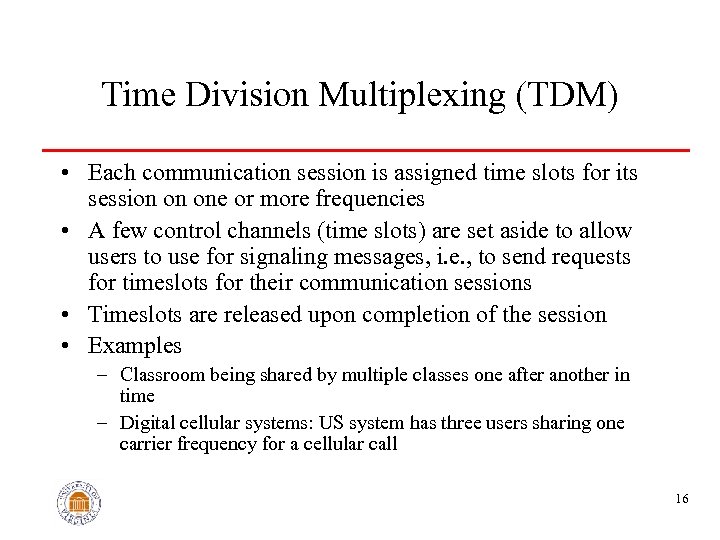 Time Division Multiplexing (TDM) • Each communication session is assigned time slots for its