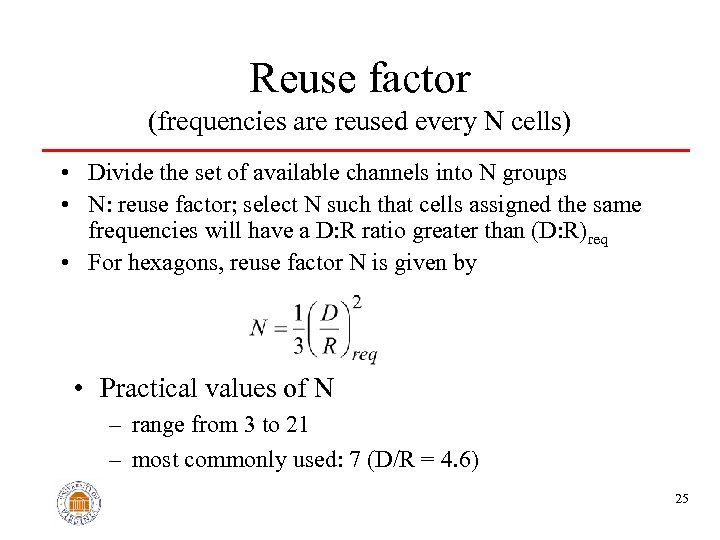 Reuse factor (frequencies are reused every N cells) • Divide the set of available