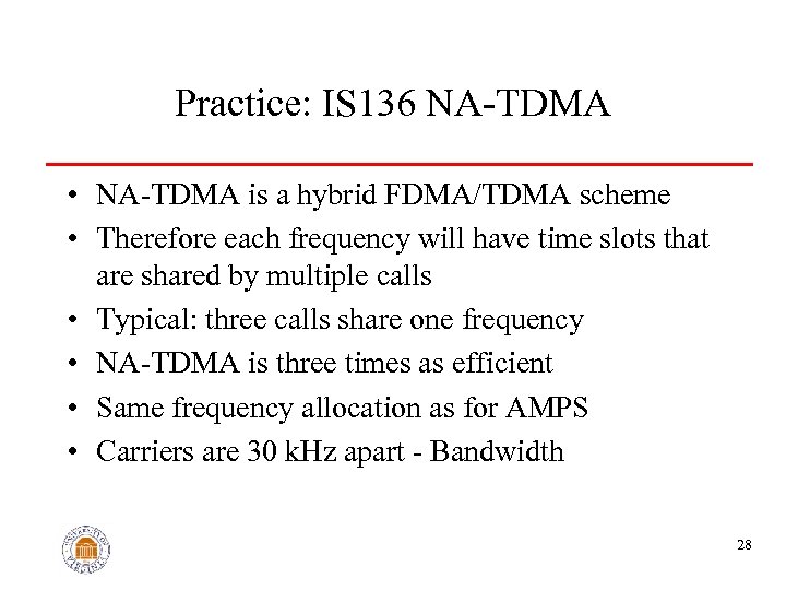 Practice: IS 136 NA-TDMA • NA-TDMA is a hybrid FDMA/TDMA scheme • Therefore each